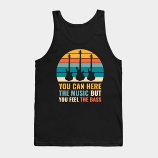 Funny YOU CAN HEAR THE MUSIC BUT YOU FEEL THE BASS PLAYER Tank Top